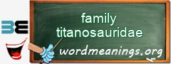 WordMeaning blackboard for family titanosauridae